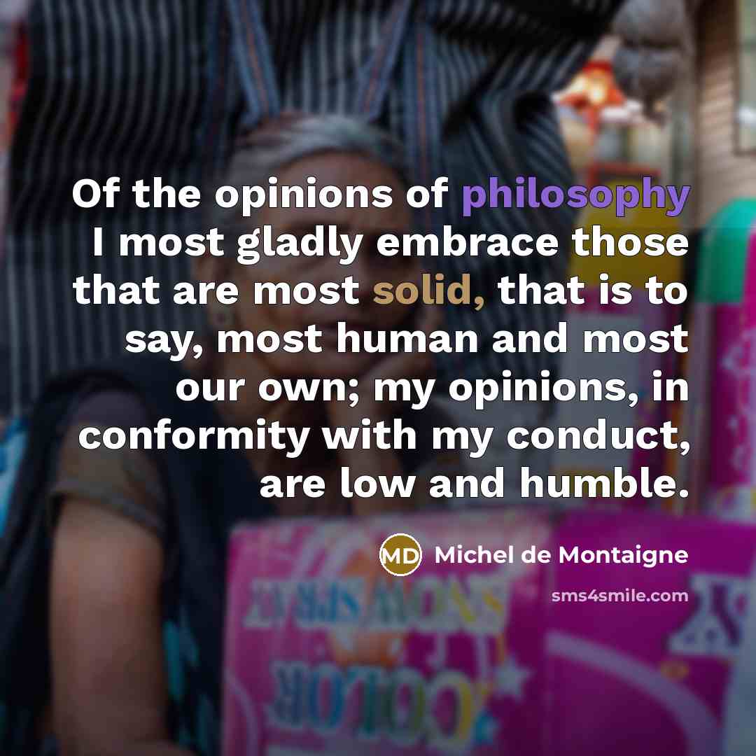 “Of the opinions of philosophy I most gladly embrace those…” quote by Michel de Montaigne