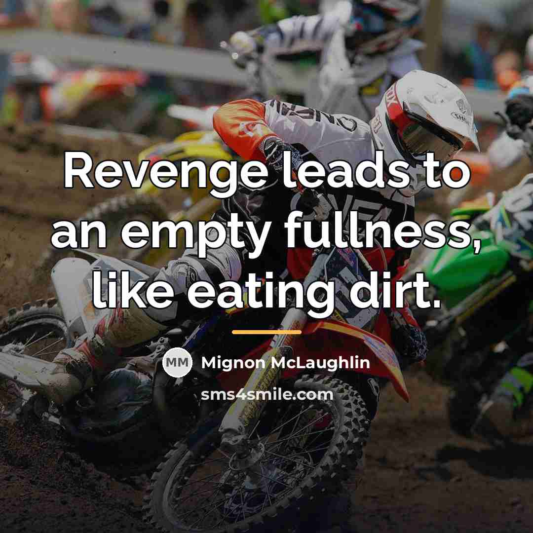 “Revenge leads to an empty fullness, like eating dirt.…” quote by Mignon McLaughlin