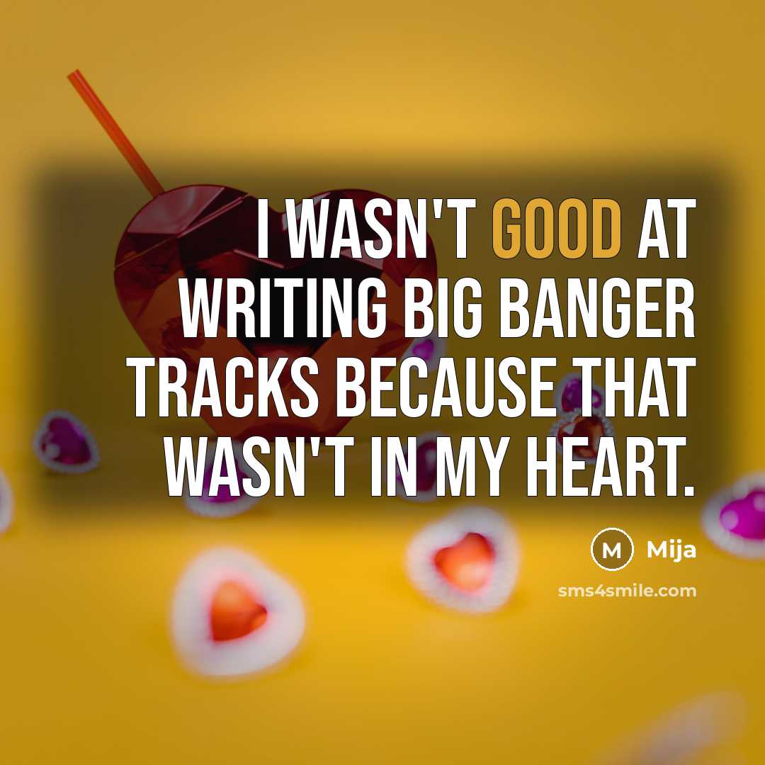 “I wasn't good at writing big banger tracks because that wasn't in my heart.” quote by Mija