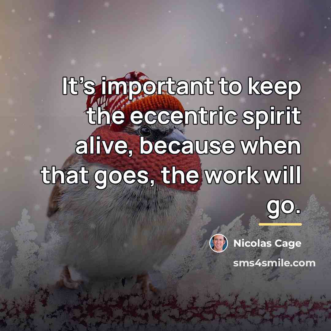 “It's important to keep the eccentric spirit alive, because when…” quote by Nicolas Cage