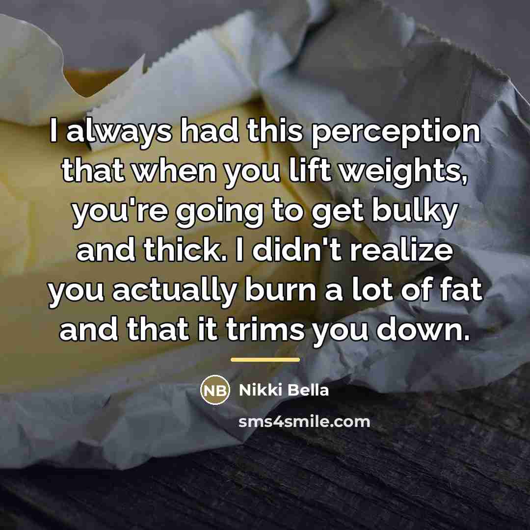 “I always had this perception that when you lift weights,…” quote by Nikki Bella