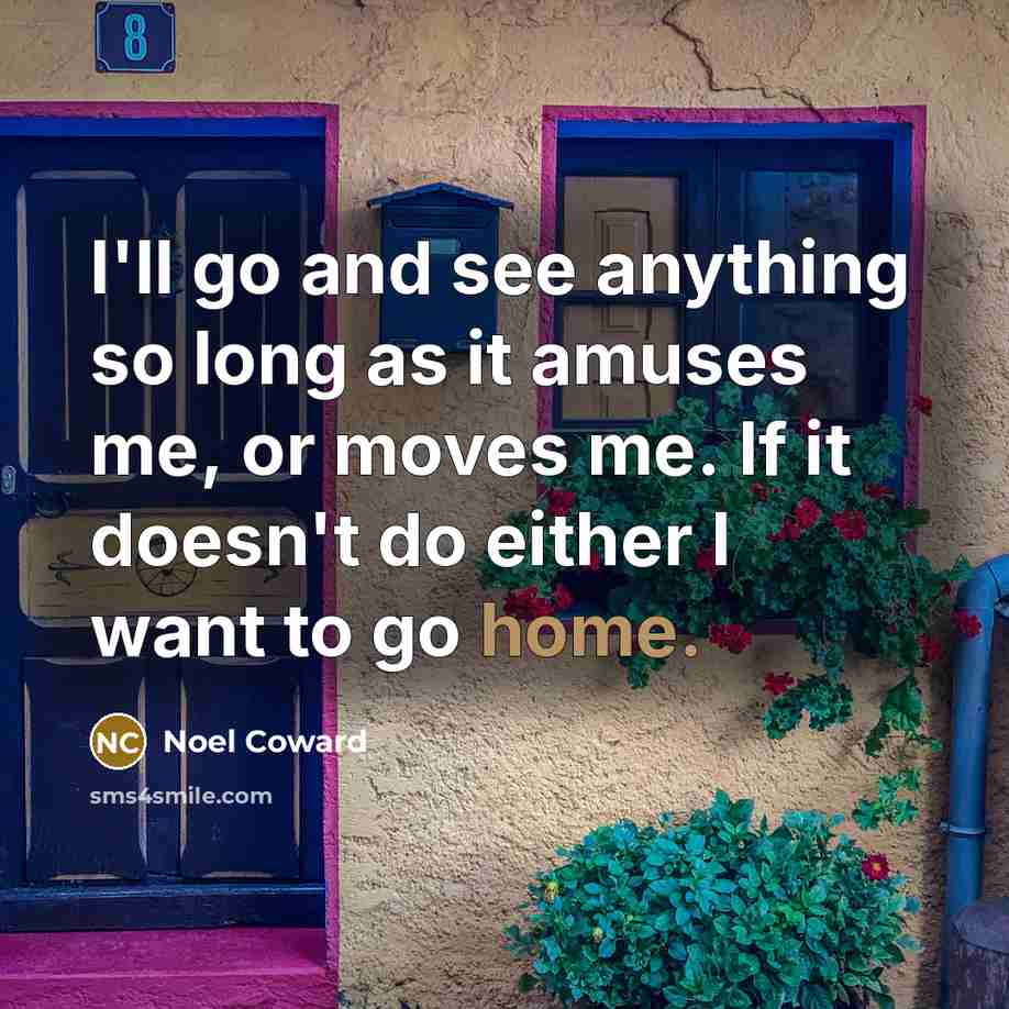 “I'll go and see anything so long as it amuses…” quote by Noel Coward