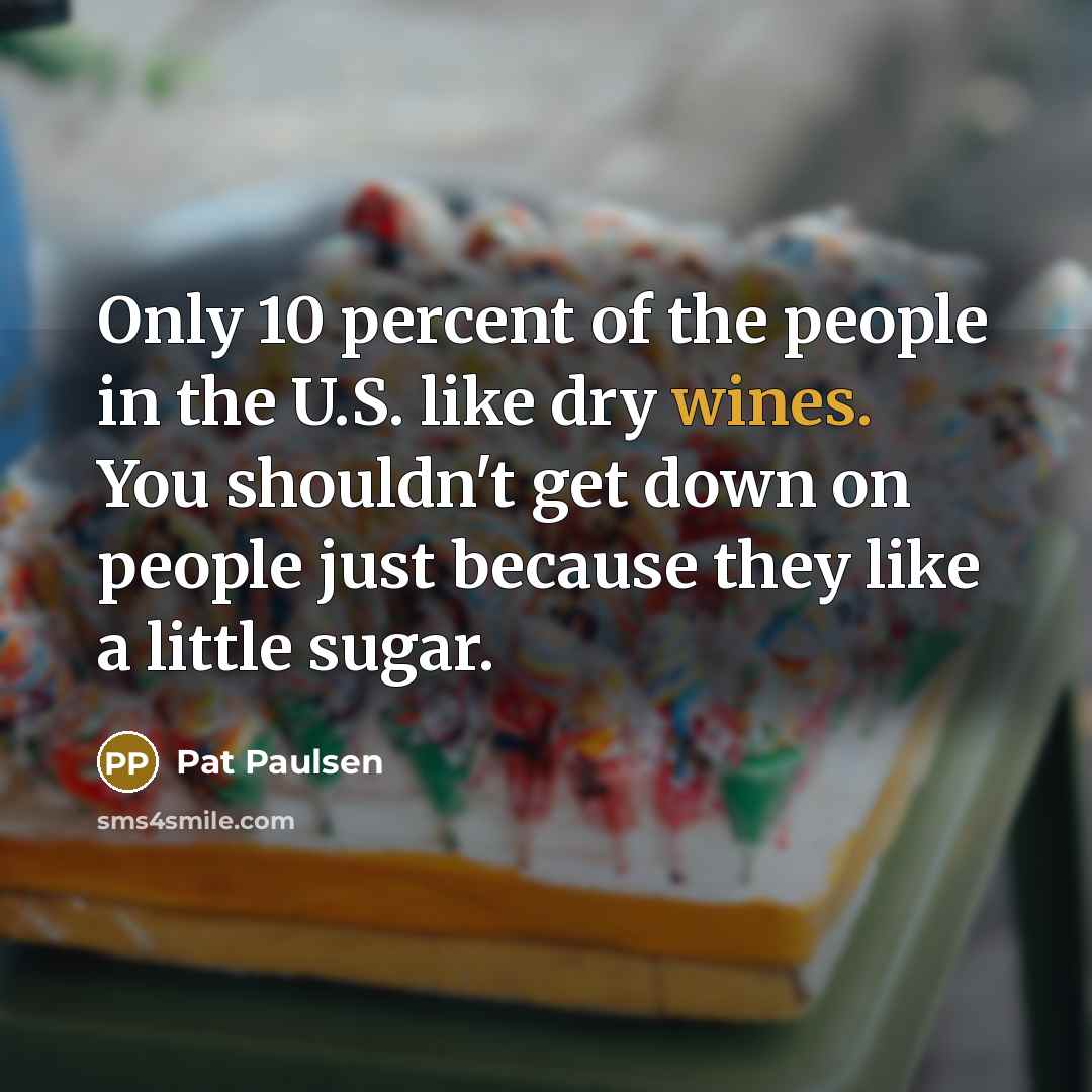 “Only 10 percent of the people in the U.S. like…” quote by Pat Paulsen