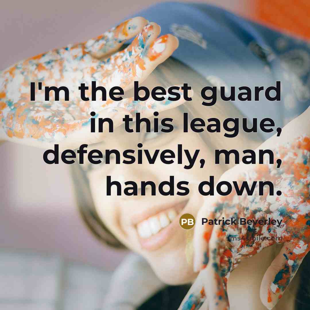 “I'm the best guard in this league, defensively, man, hands…” quote by Patrick Beverley