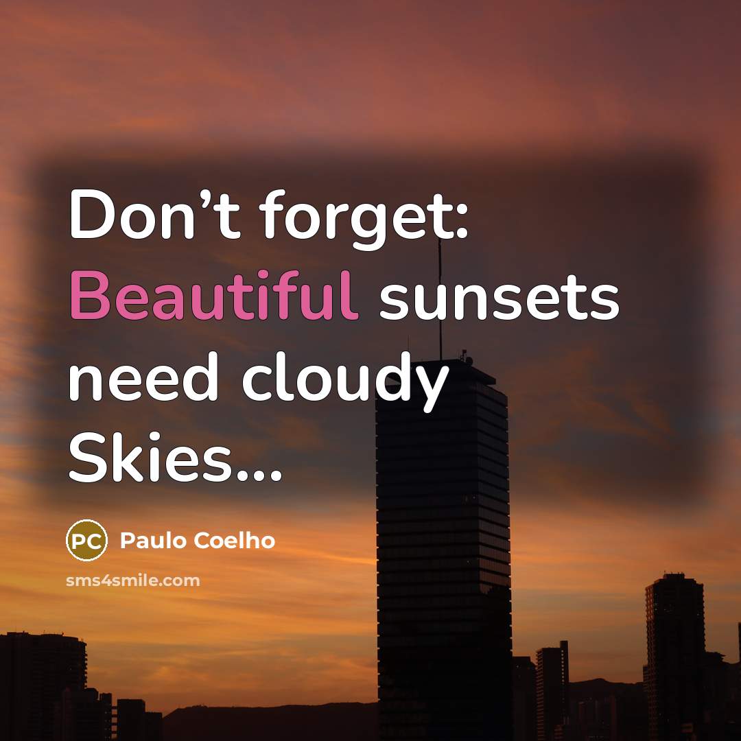 “Don’t forget: Beautiful sunsets need cloudy Skies...…” quote by Paulo Coelho