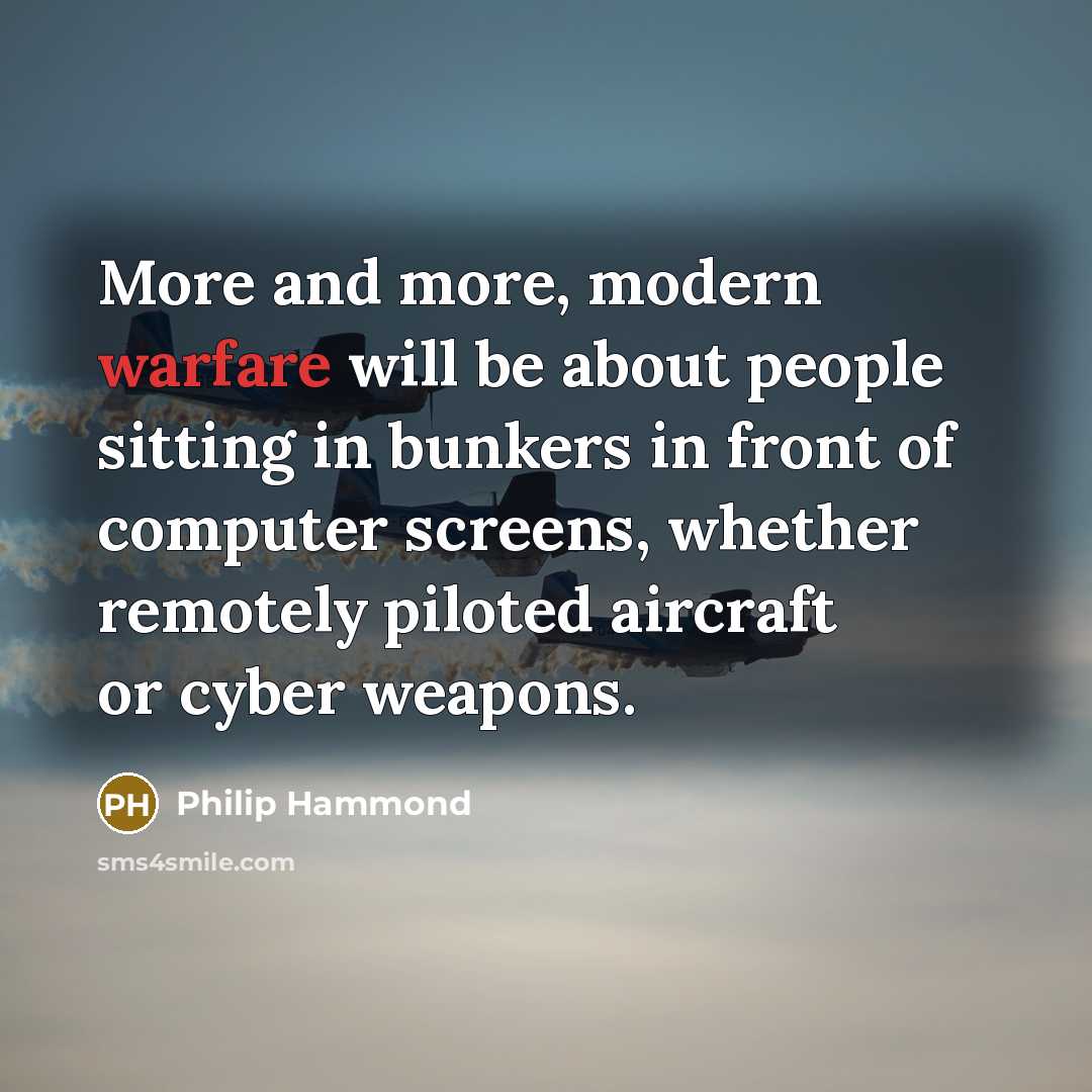 “More and more, modern warfare will be about people sitting…” quote by Philip Hammond