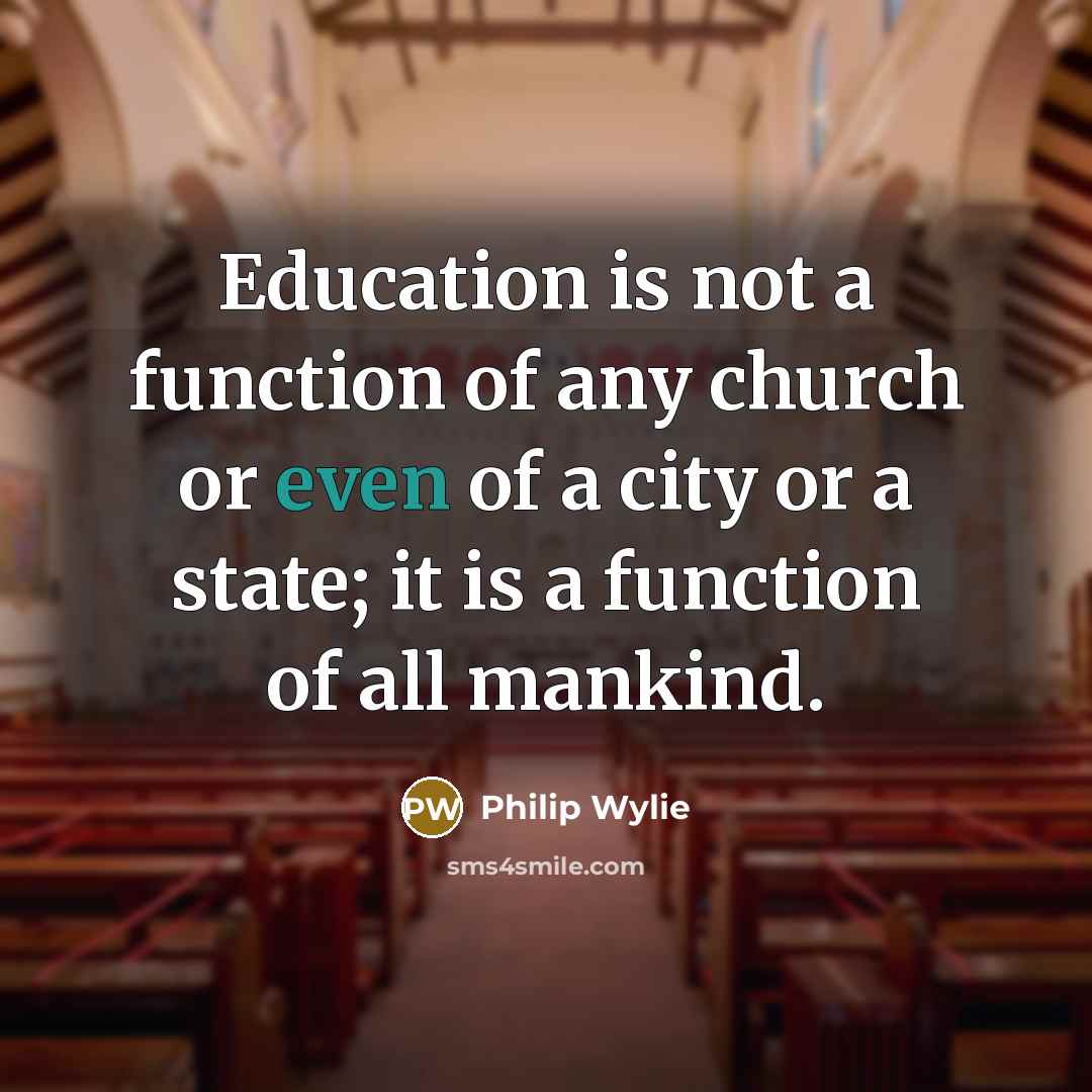 “Education is not a function of any church or even…” quote by Philip Wylie