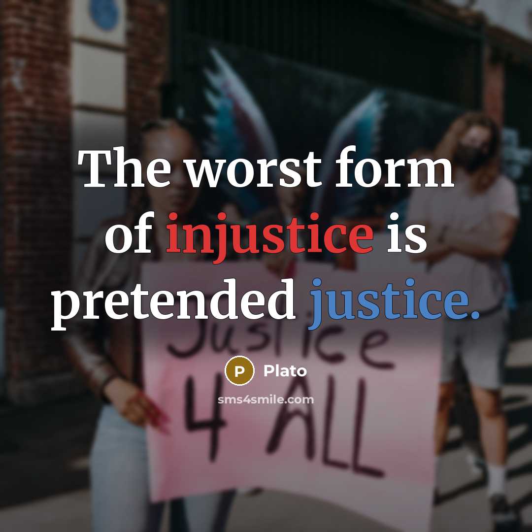 “The worst form of injustice is pretended justice.…” quote by Plato