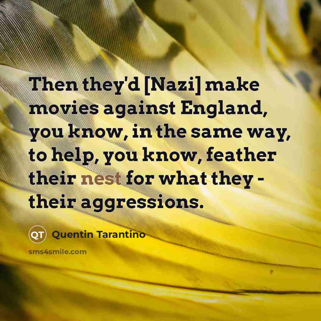 “Then they'd [Nazi] make movies against England, you know, in…” quote by Quentin Tarantino