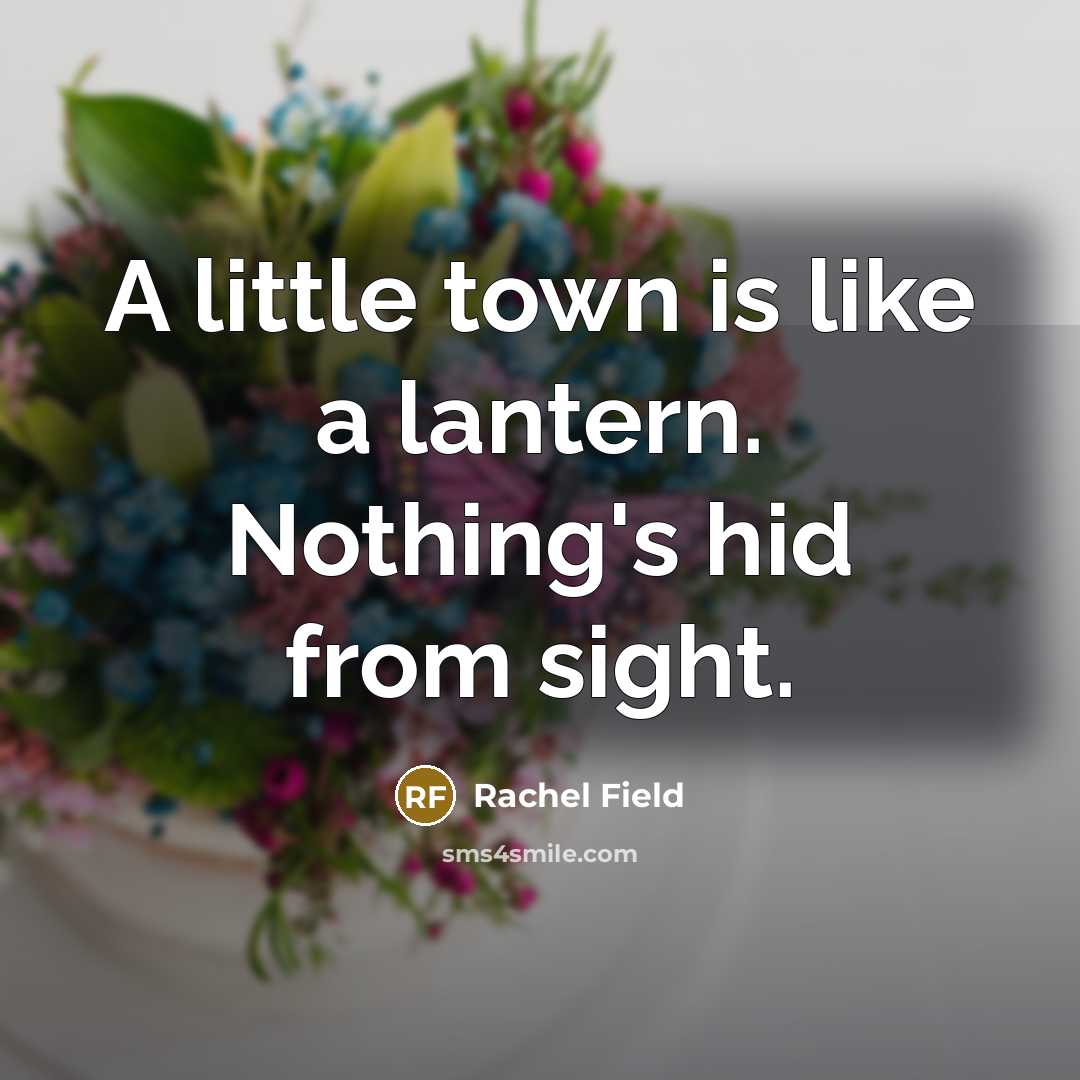 “A little town is like a lantern. Nothing's hid from…” quote by Rachel Field
