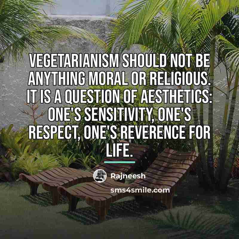 “Vegetarianism should not be anything moral or religious. It is…” quote by Rajneesh