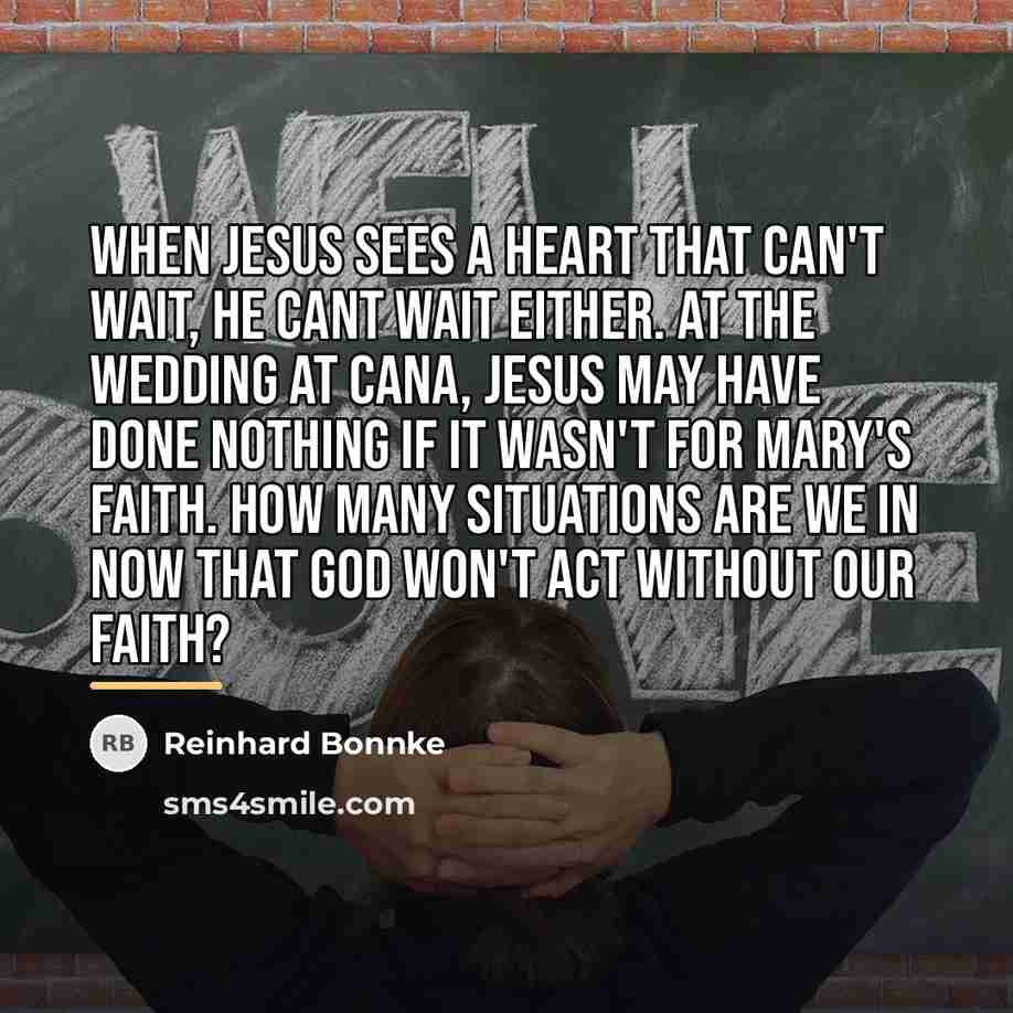 “When Jesus sees a heart that can't wait, He cant…” quote by Reinhard Bonnke