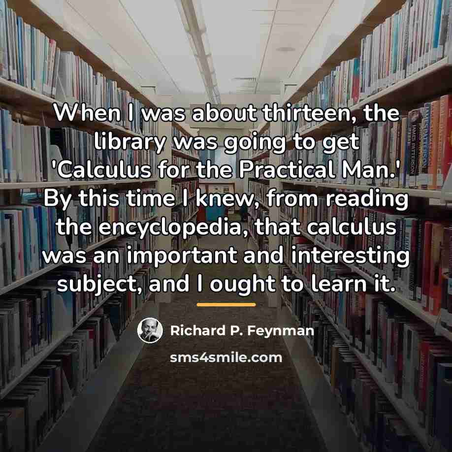 “When I was about thirteen, the library was going to…” quote by Richard P. Feynman