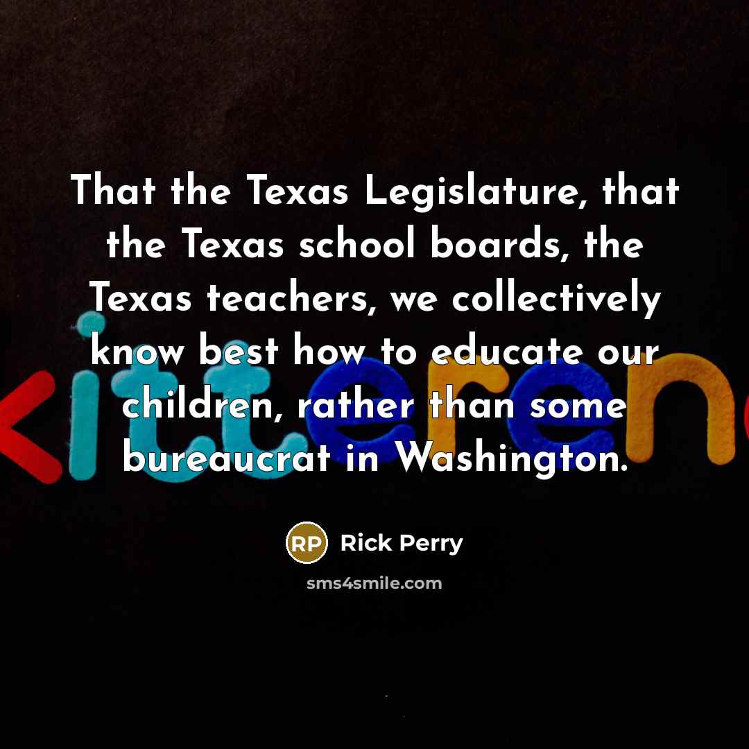 “That the Texas Legislature, that the Texas school boards, the…” quote by Rick Perry