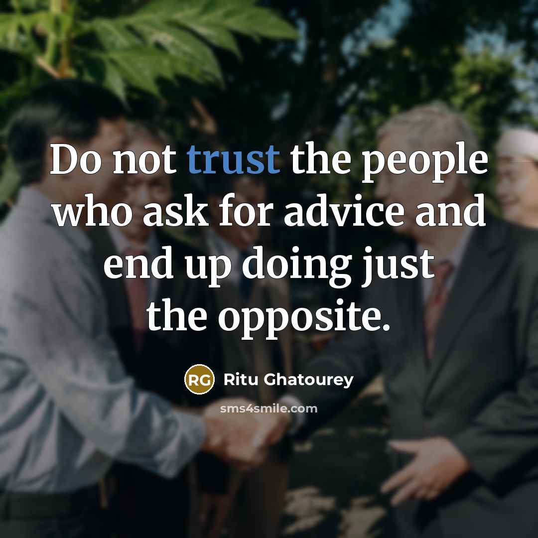 “Do not trust the people who ask for advice and…” quote by Ritu Ghatourey