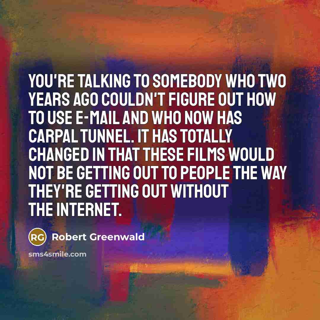 “You're talking to somebody who two years ago couldn't figure…” quote by Robert Greenwald