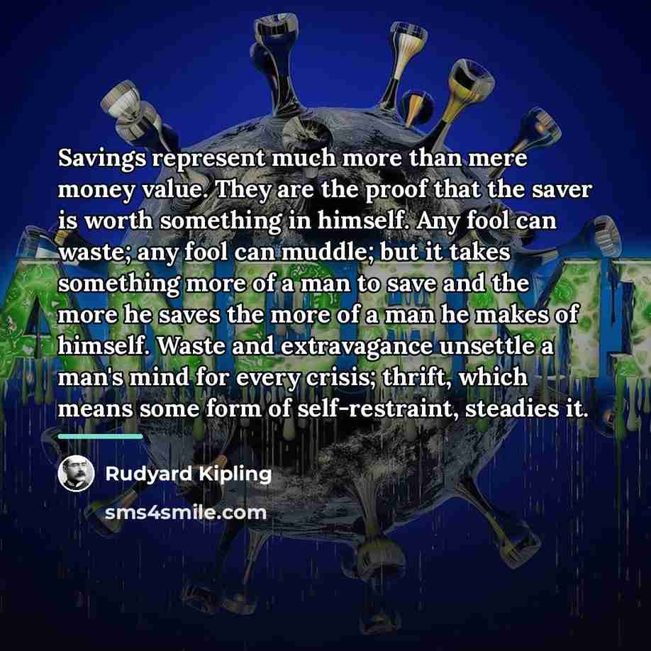 “Savings represent much more than mere money value. They are…” quote by Rudyard Kipling