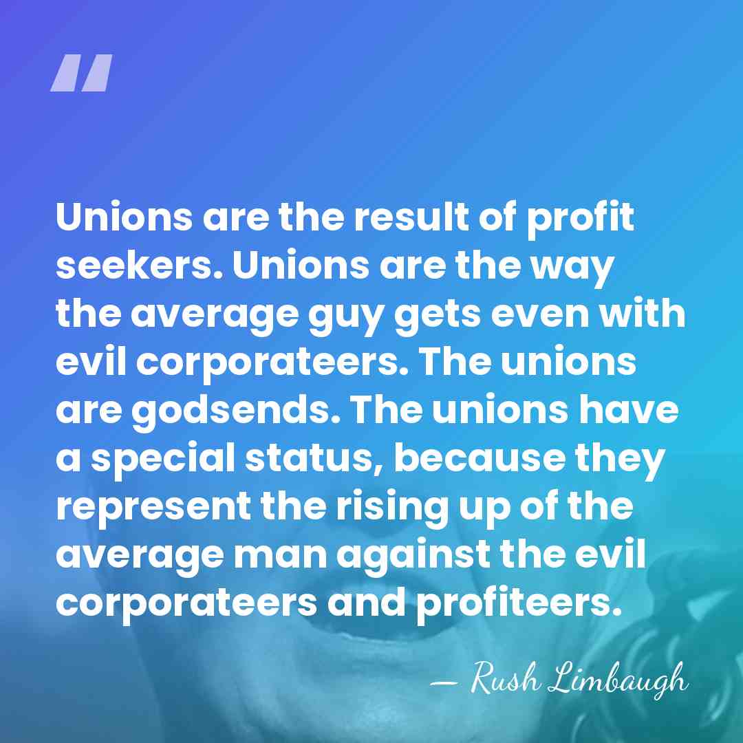 Unions are the result of profit seekers. Unions are the way the&hellip; - Rush Limbaugh