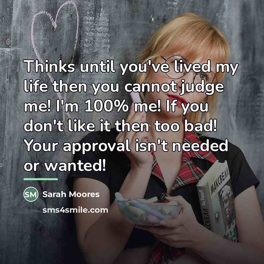 “Thinks until you've lived my life then you cannot judge…” quote by Sarah Moores