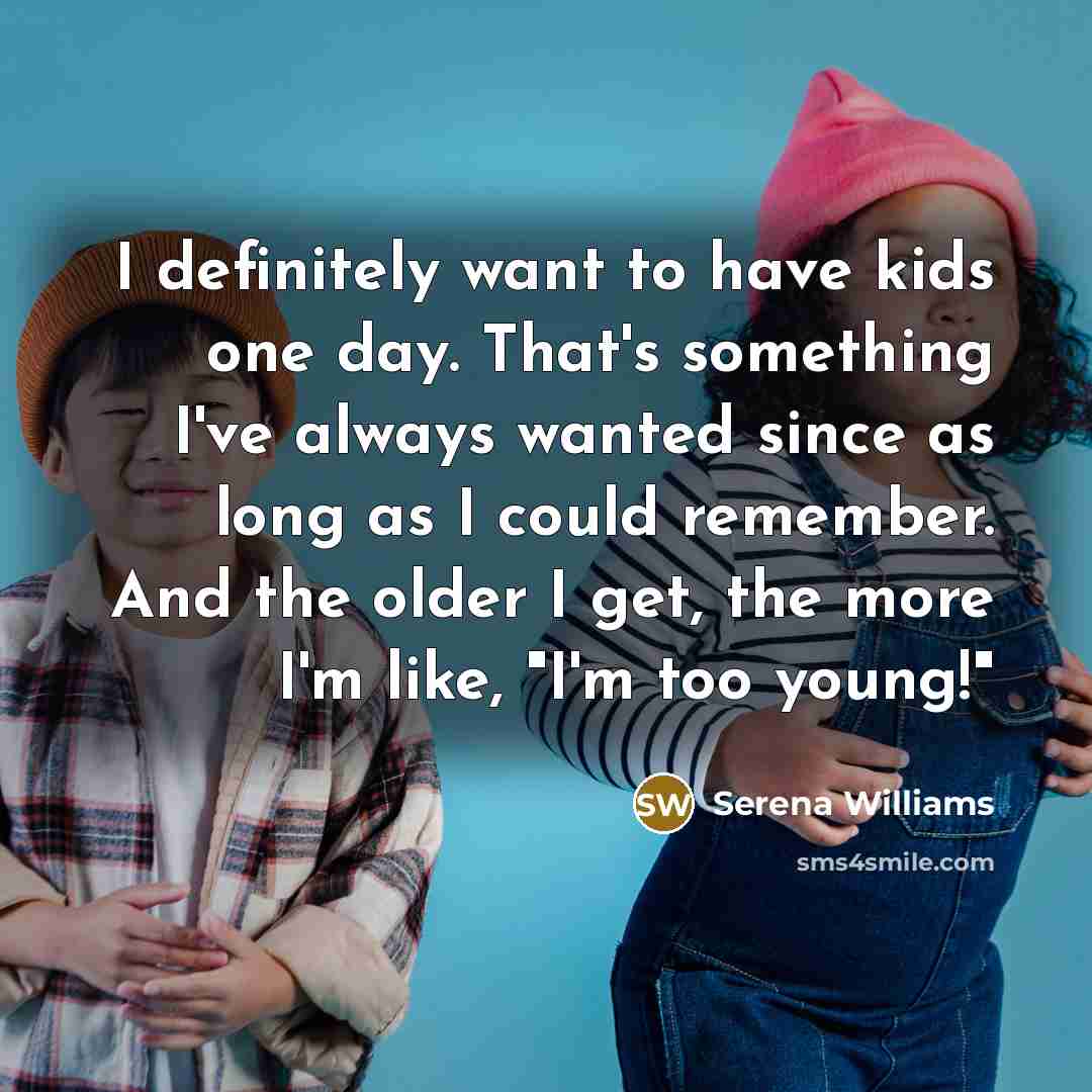 “I definitely want to have kids one day. That's something…” quote by Serena Williams
