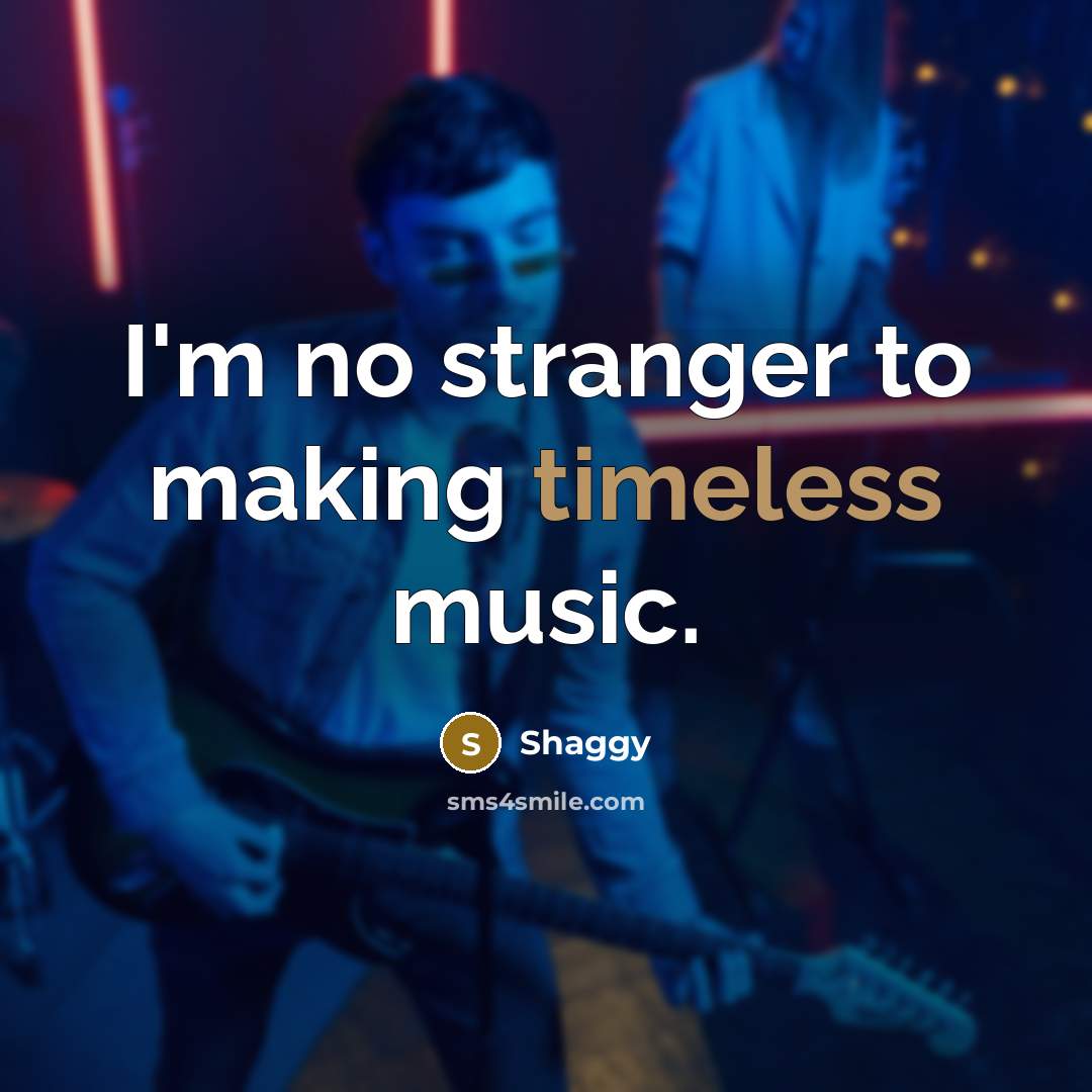 “I'm no stranger to making timeless music.…” quote by Shaggy