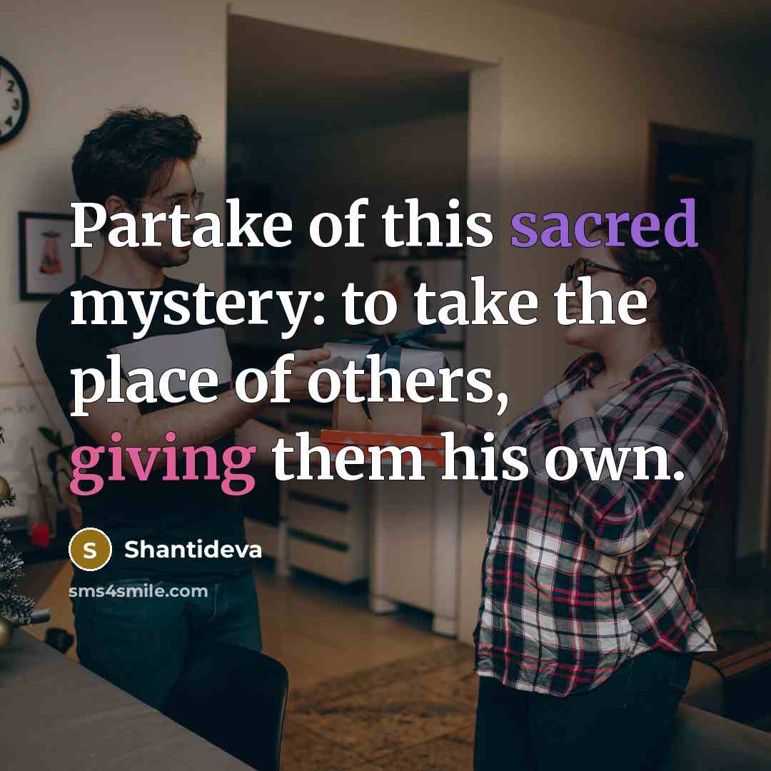 “Partake of this sacred mystery: to take the place of…” quote by Shantideva