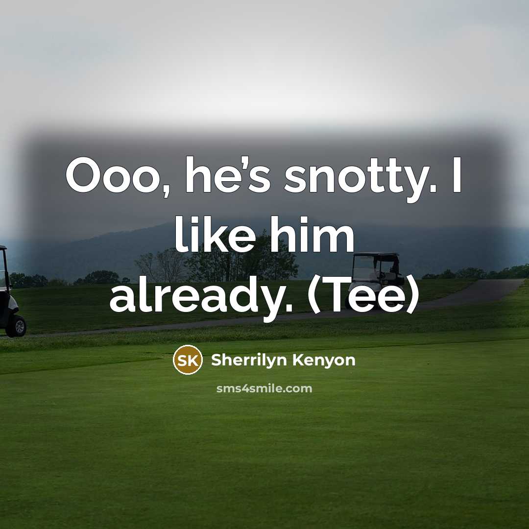 “Ooo, he’s snotty. I like him already. (Tee)…” quote by Sherrilyn Kenyon