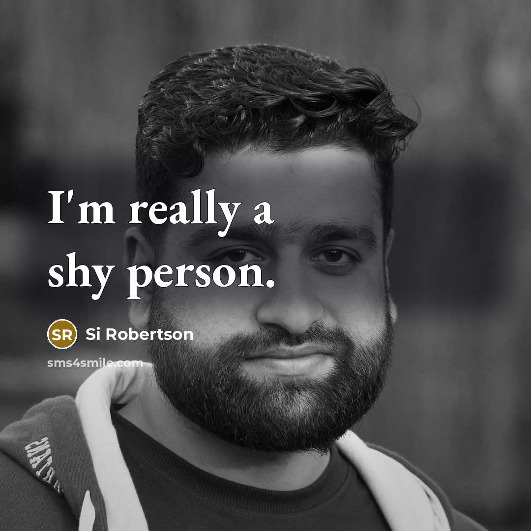 “I'm really a shy person.…” quote by Si Robertson