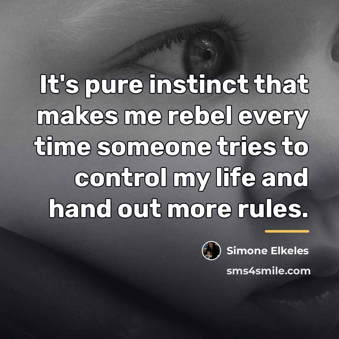 “It's pure instinct that makes me rebel every time someone…” quote by Simone Elkeles