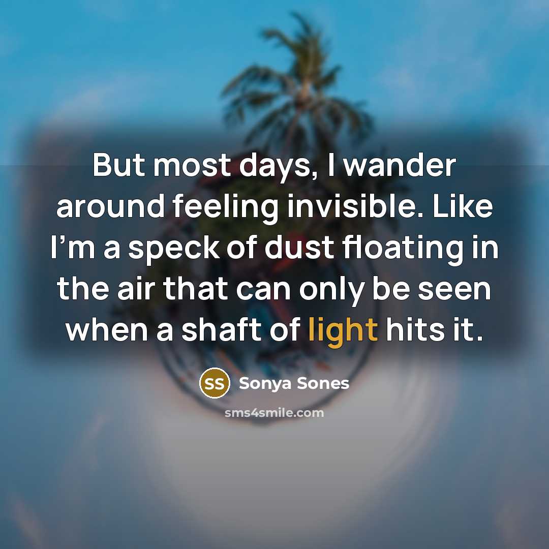“But most days, I wander around feeling invisible. Like I'm…” quote by Sonya Sones