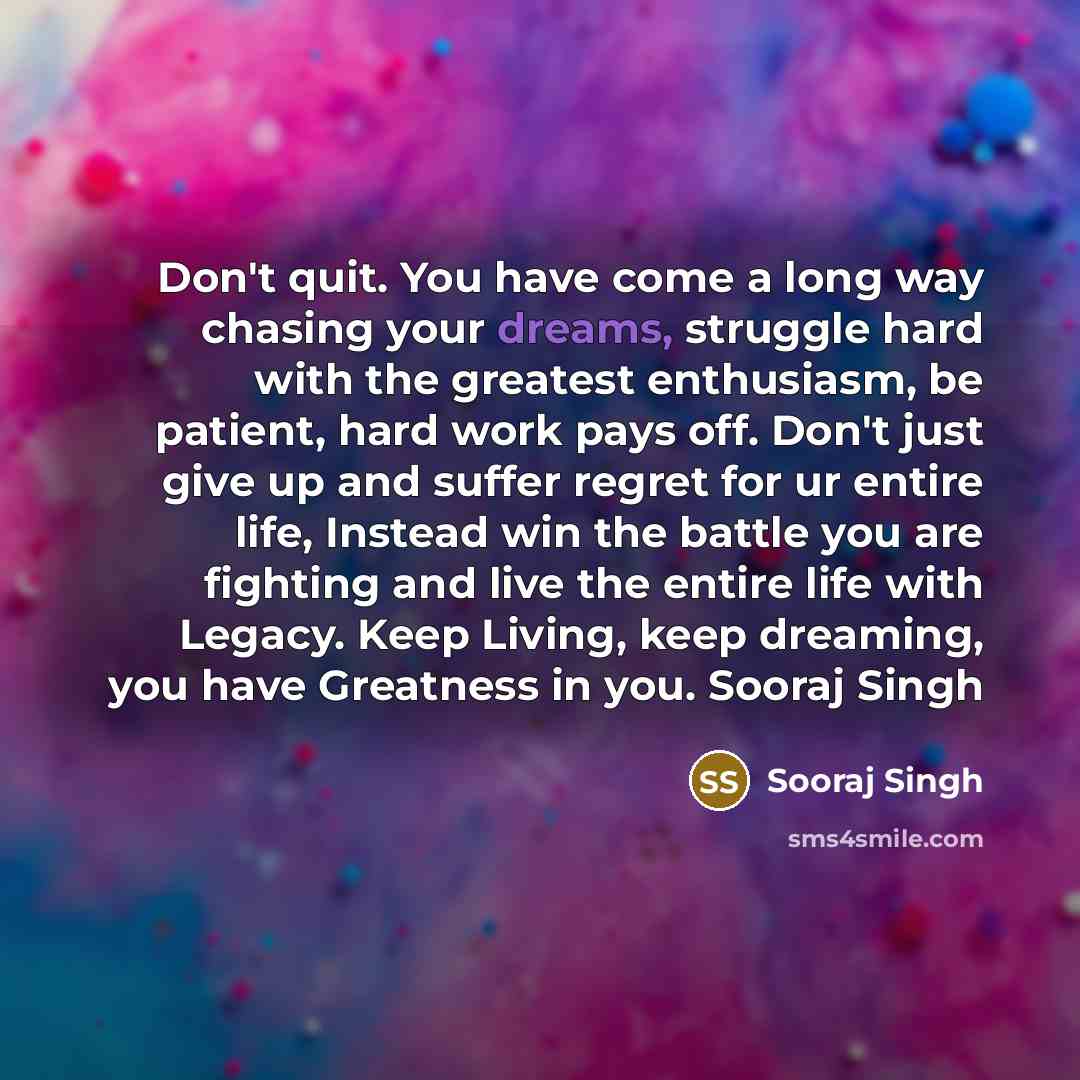 “Don't quit. You have come a long way chasing your…” quote by Sooraj Singh