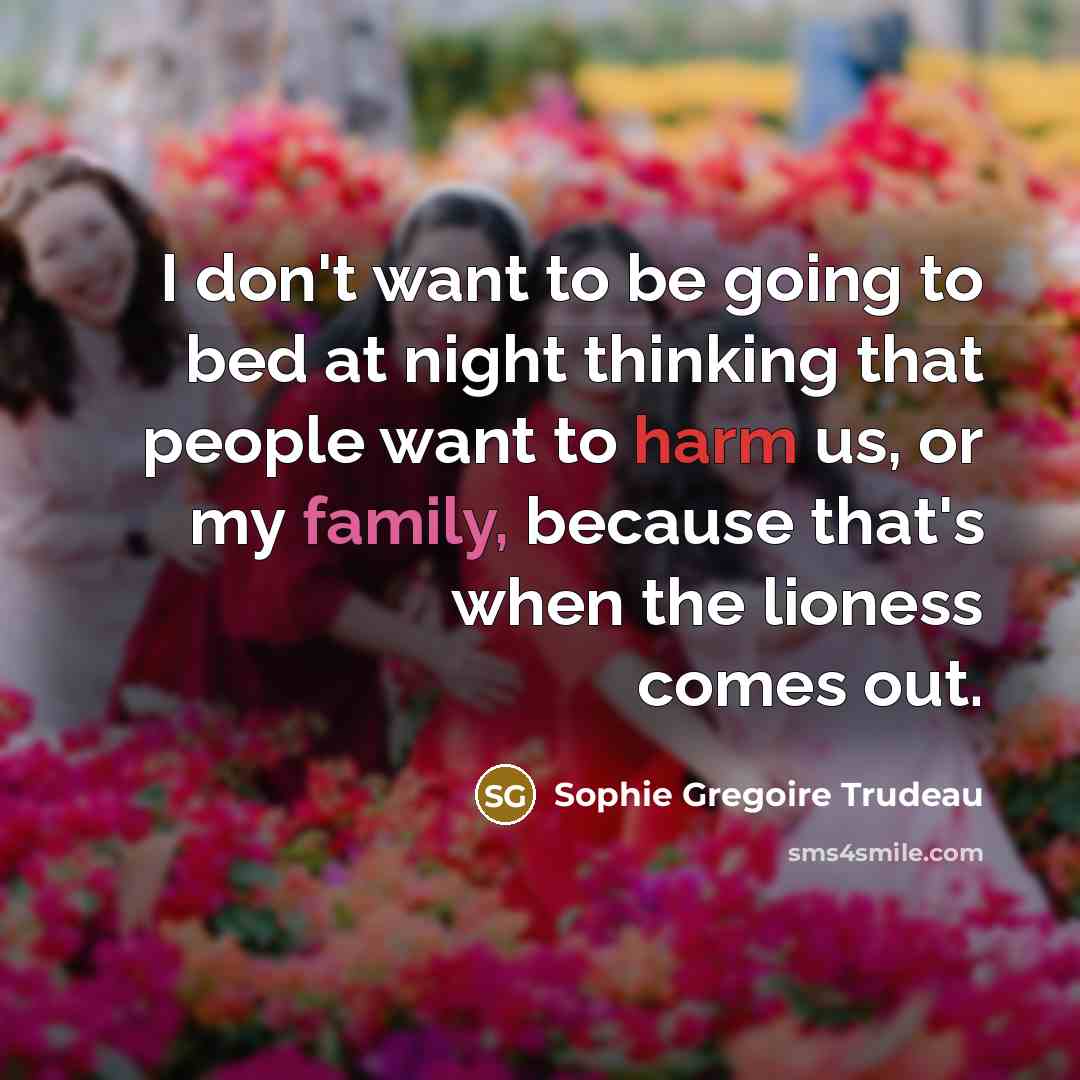 “I don't want to be going to bed at night…” quote by Sophie Gregoire Trudeau