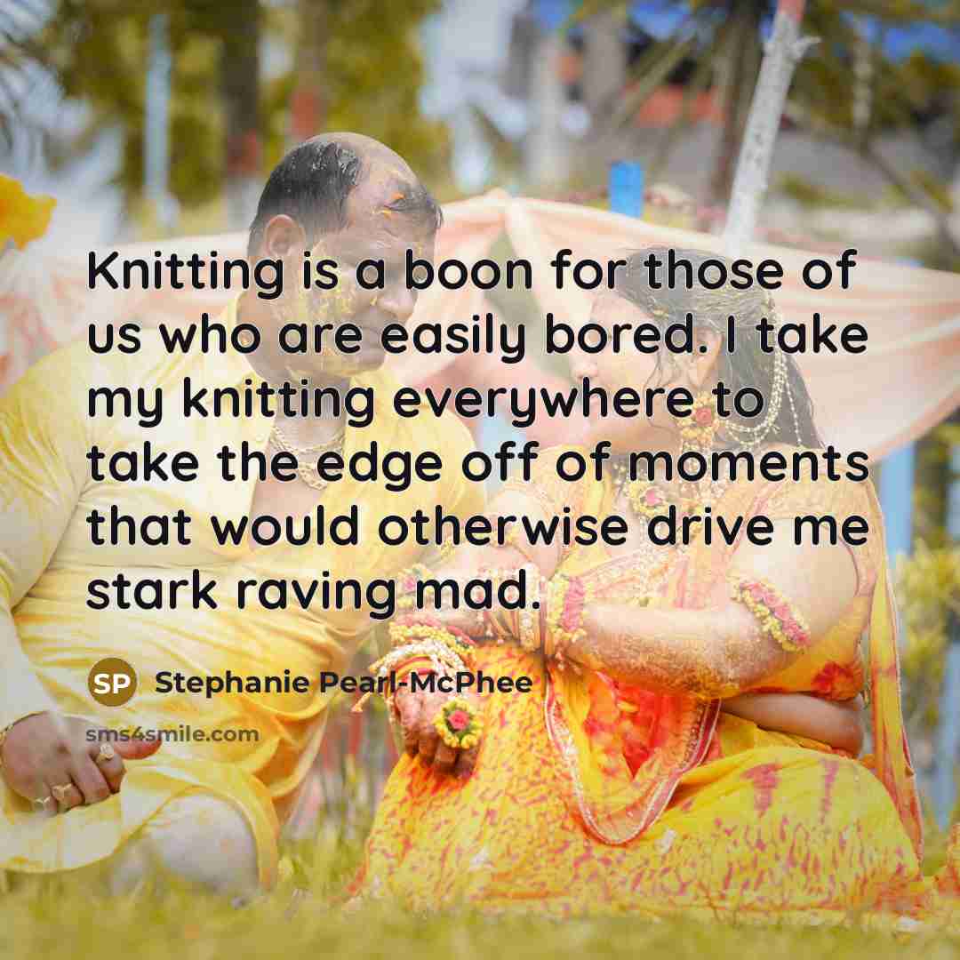 “Knitting is a boon for those of us who are…” quote by Stephanie Pearl-McPhee
