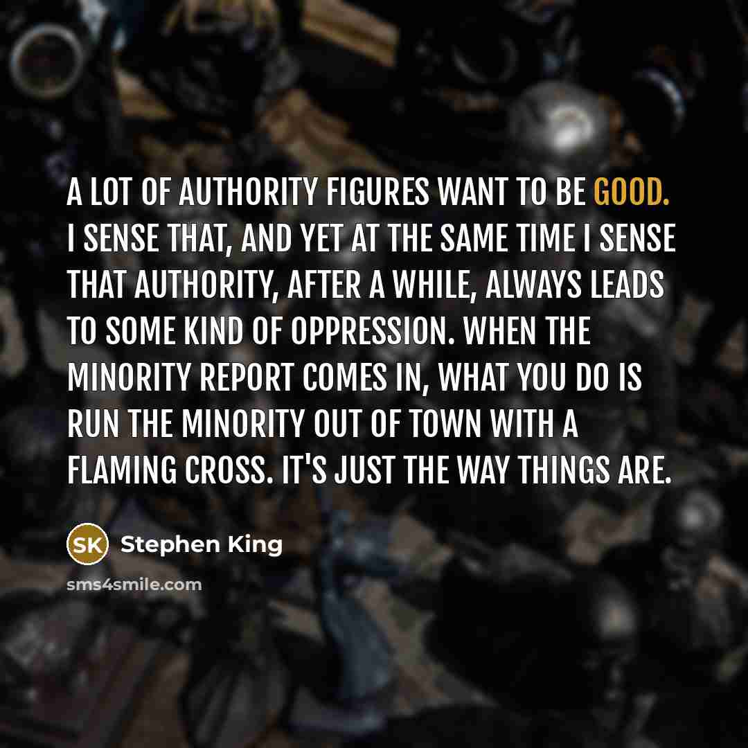 “A lot of authority figures want to be good. I…” quote by Stephen King