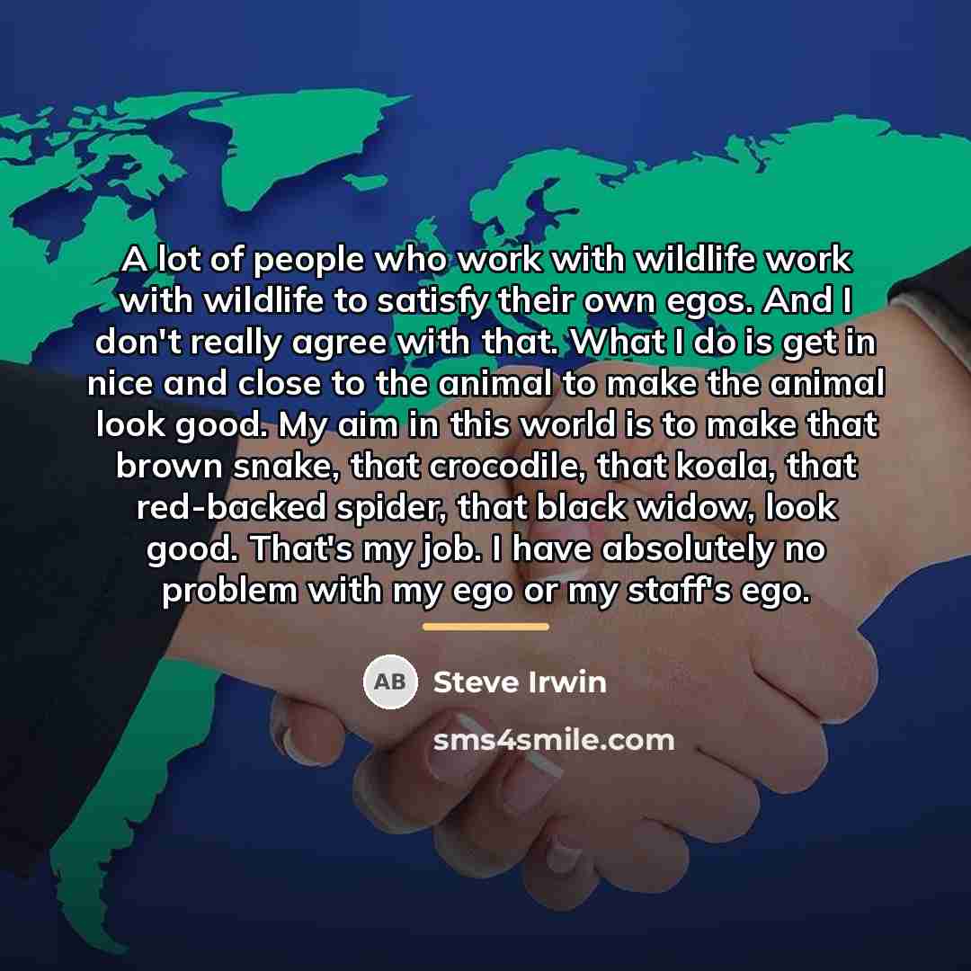 “A lot of people who work with wildlife work with…” quote by Steve Irwin