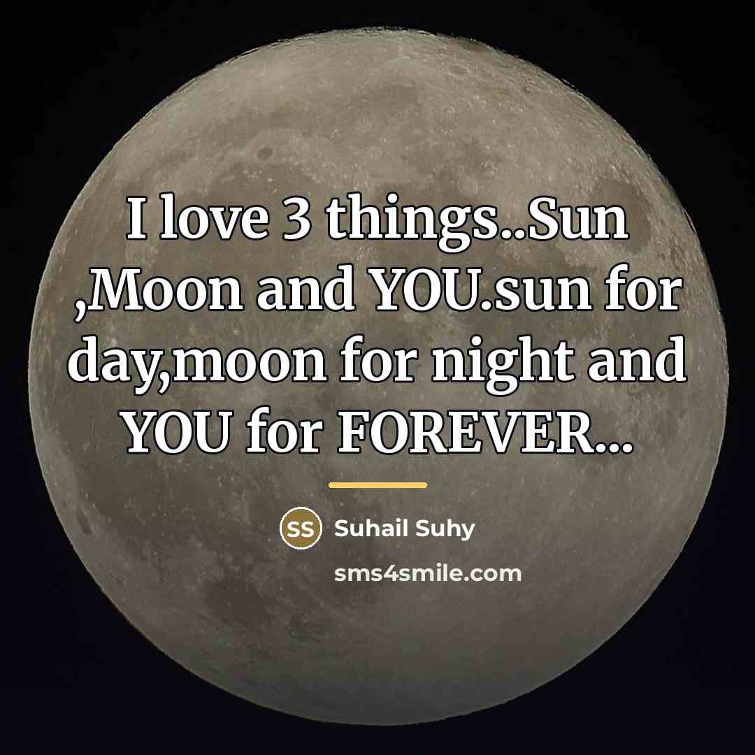 “I love 3 things..Sun ,Moon and YOU.sun for day,moon for…” quote by Suhail Suhy
