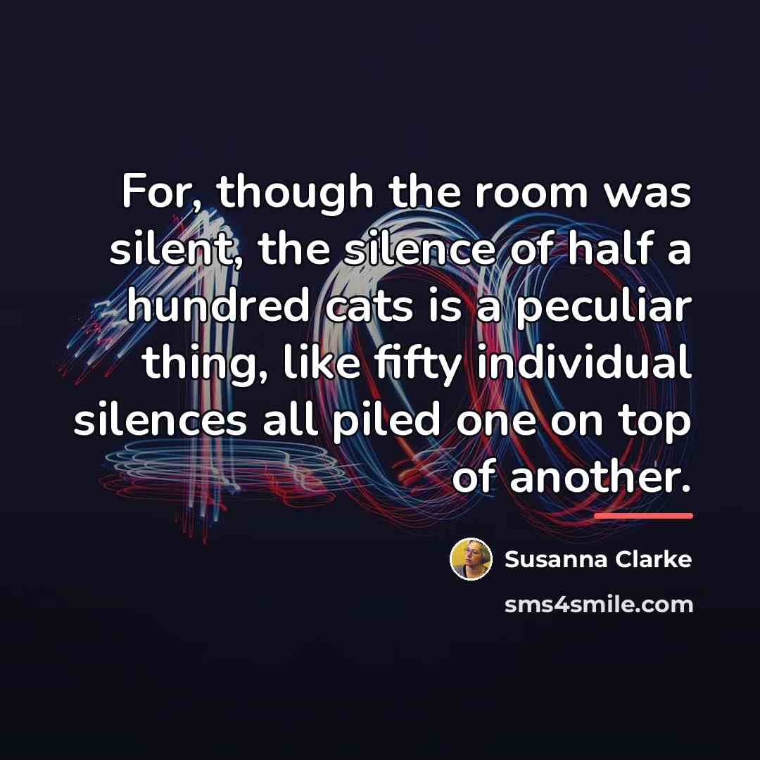 “For, though the room was silent, the silence of half…” quote by Susanna Clarke
