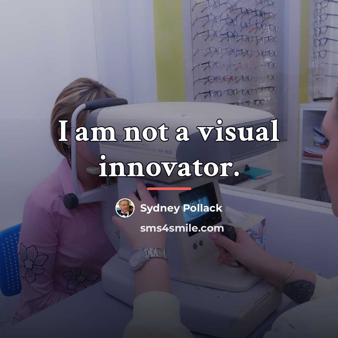 “I am not a visual innovator.…” quote by Sydney Pollack