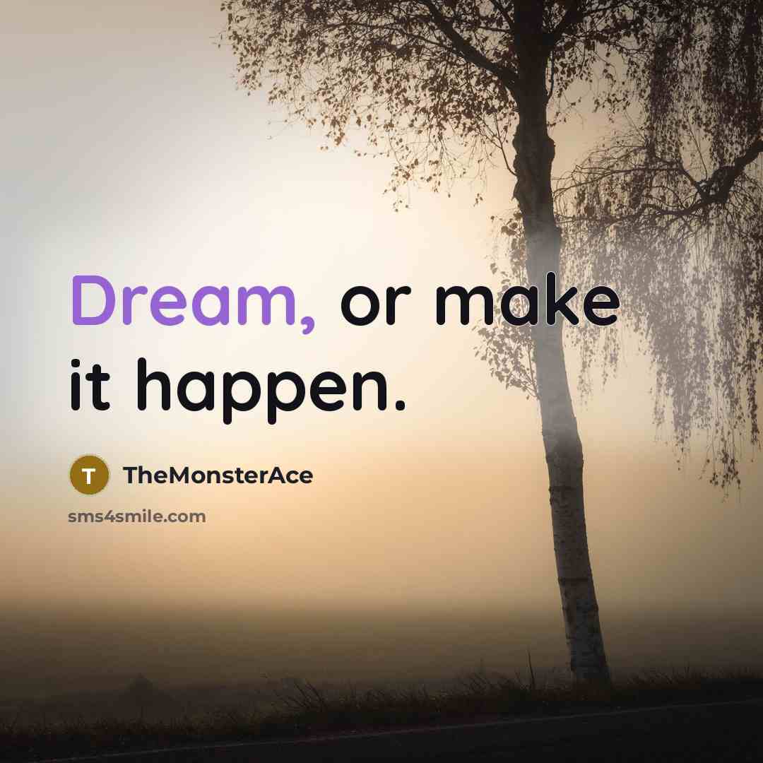 “Dream, or make it happen.…” quote by TheMonsterAce