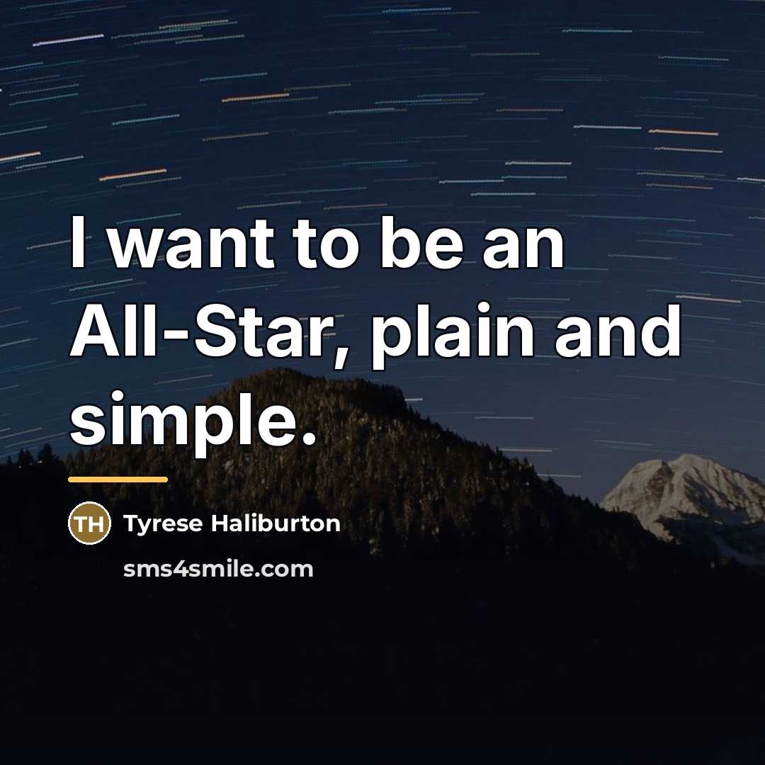 “I want to be an All-Star, plain and simple.…” quote by Tyrese Haliburton