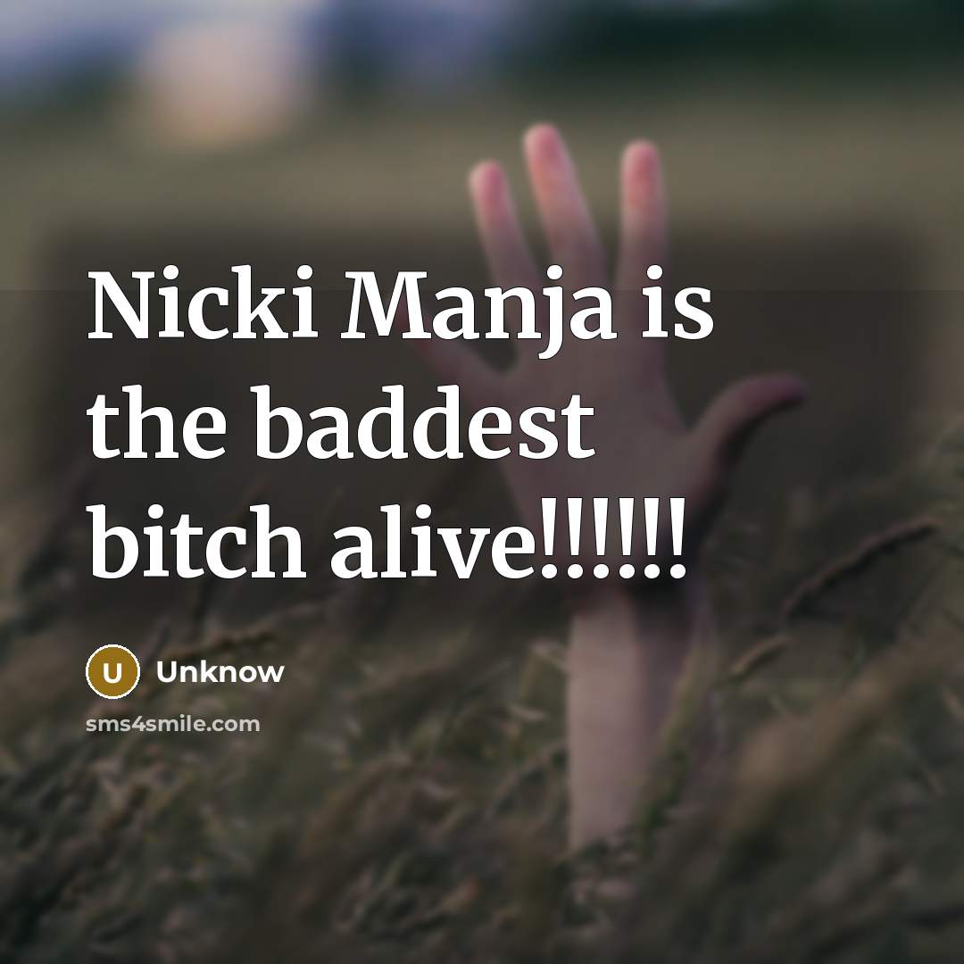 “Nicki Manja is the baddest bitch alive!!!!!!” quote by Unknow