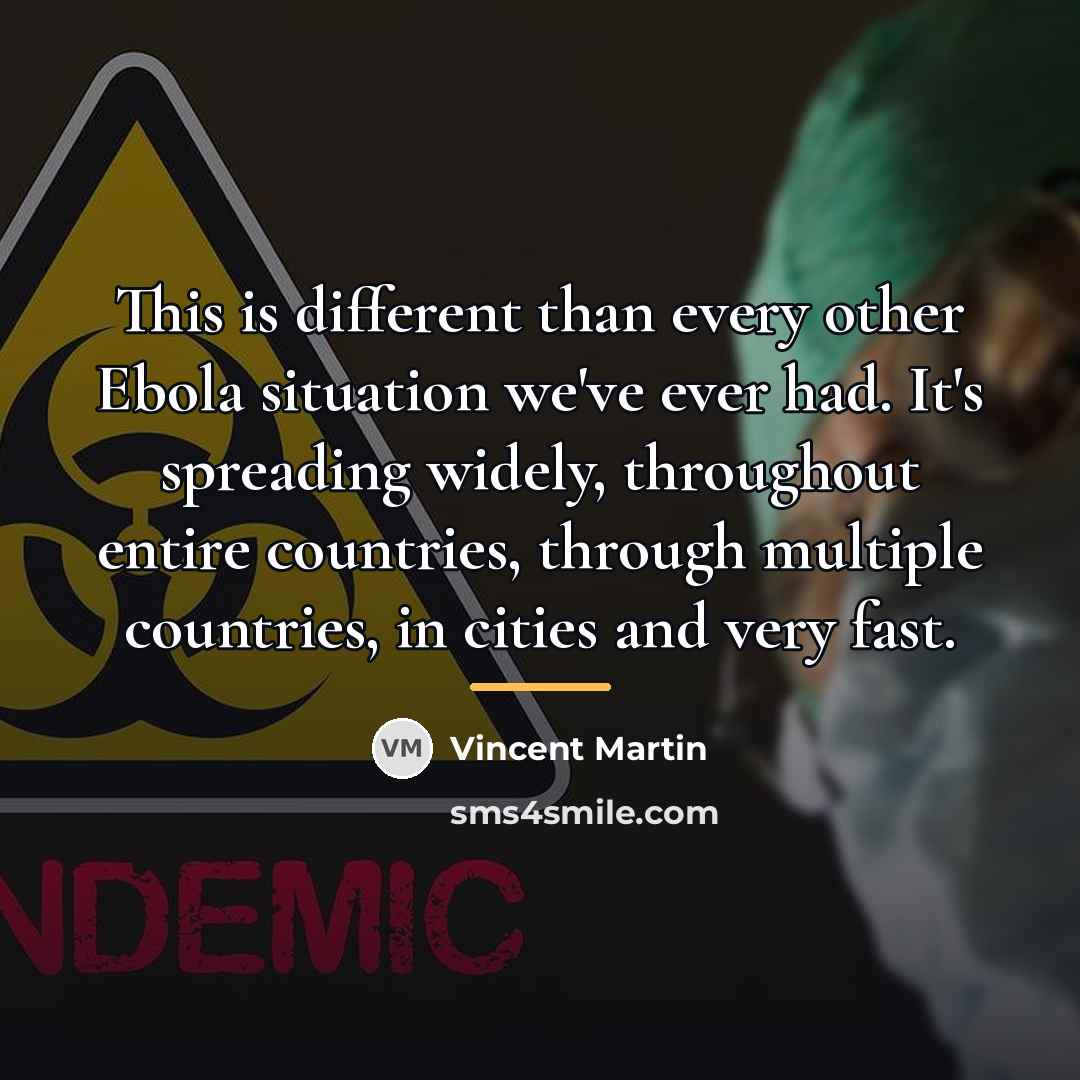 “This is different than every other Ebola situation we've ever…” quote by Vincent Martin