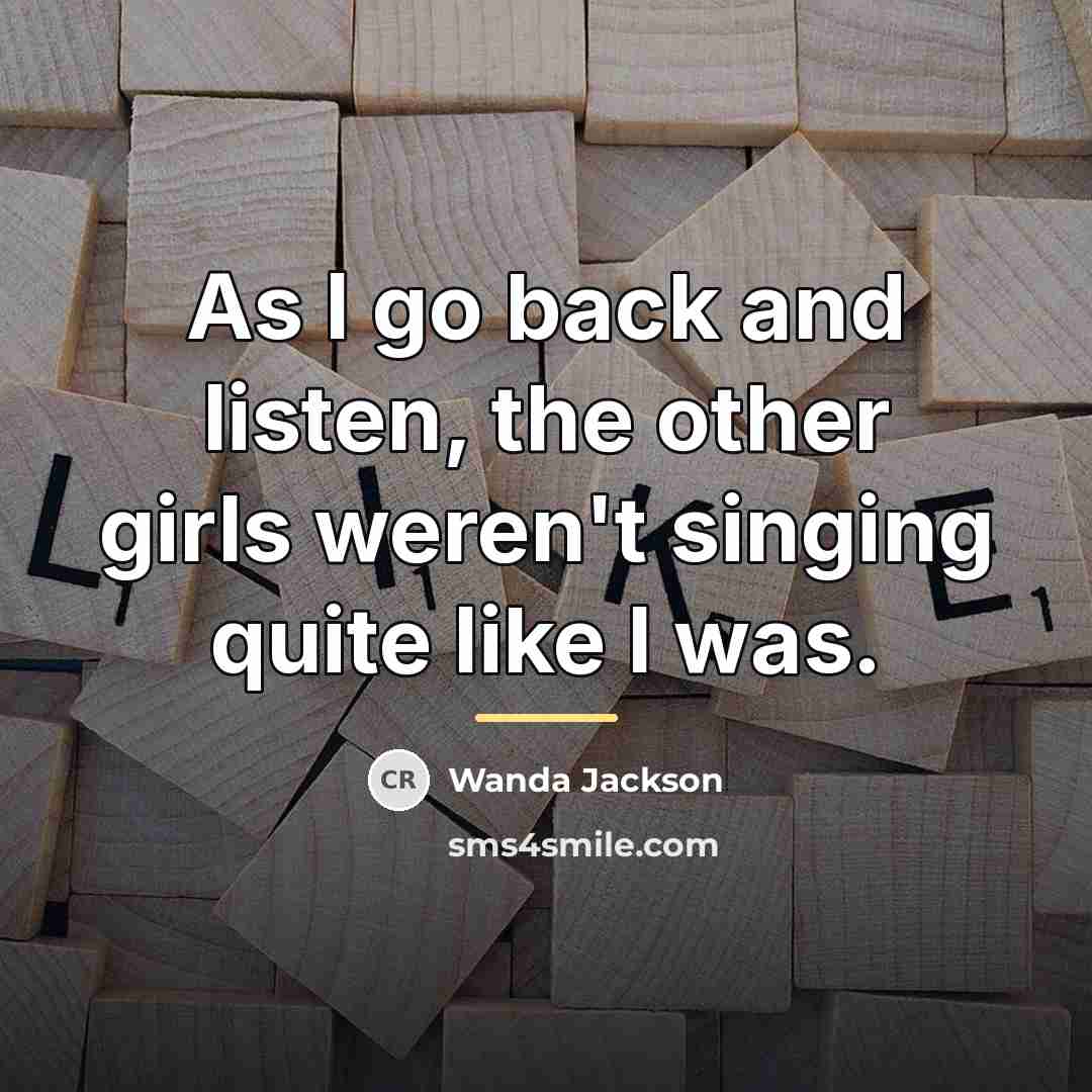 “As I go back and listen, the other girls weren't…” quote by Wanda Jackson