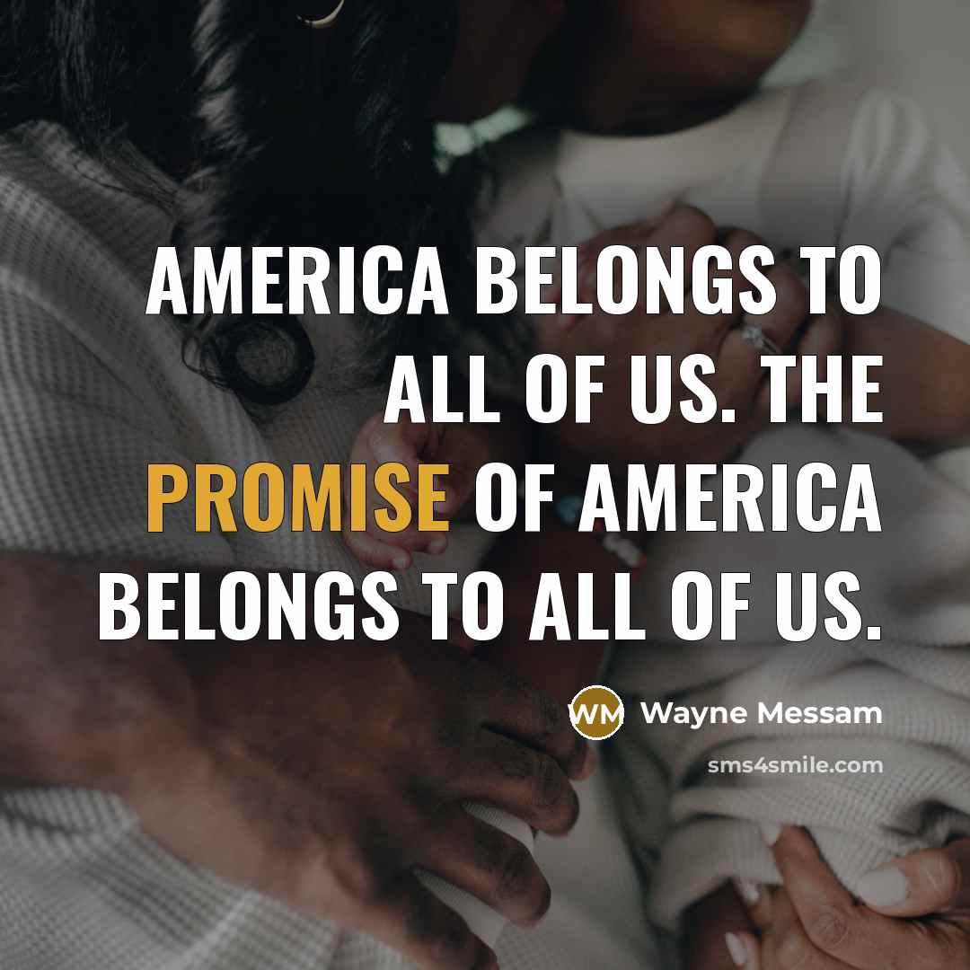 “America belongs to all of us. The promise of America…” quote by Wayne Messam