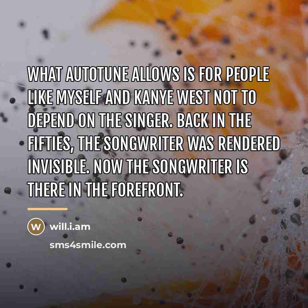 “What Autotune allows is for people like myself and Kanye…” quote by will.i.am