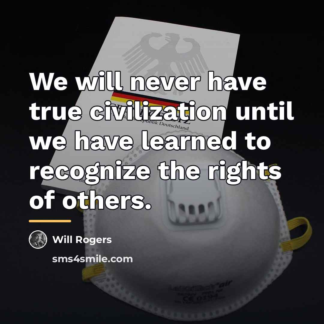 “We will never have true civilization until we have learned…” quote by Will Rogers