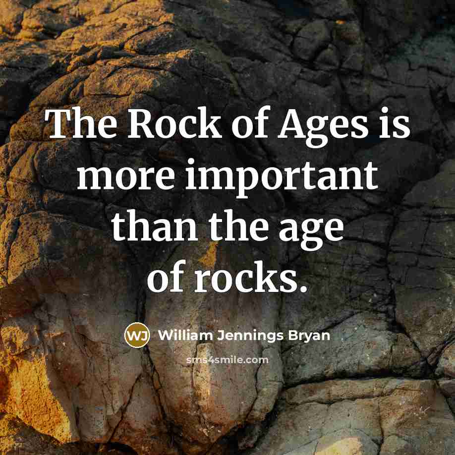 “The Rock of Ages is more important than the age…” quote by William Jennings Bryan