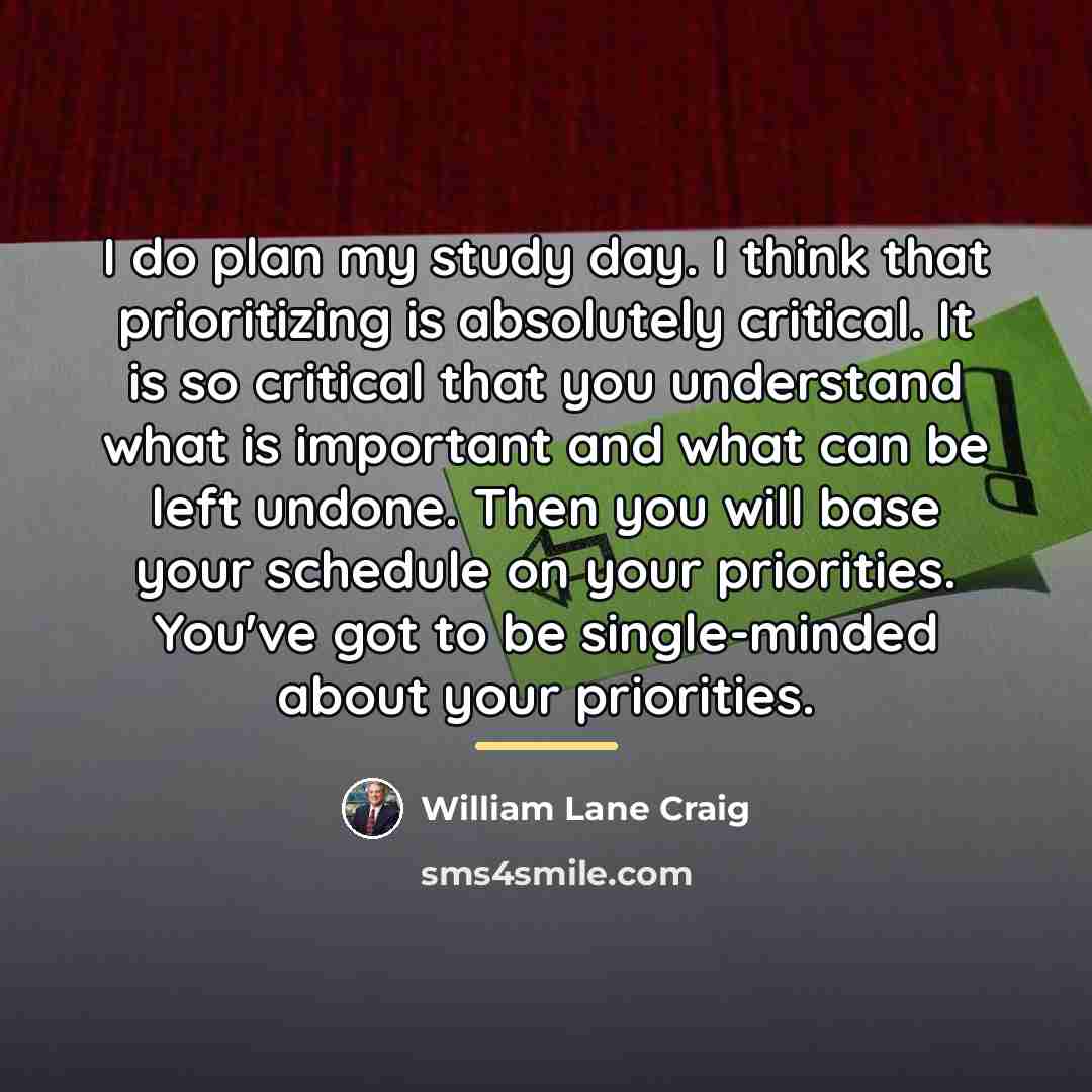 “I do plan my study day. I think that prioritizing…” quote by William Lane Craig
