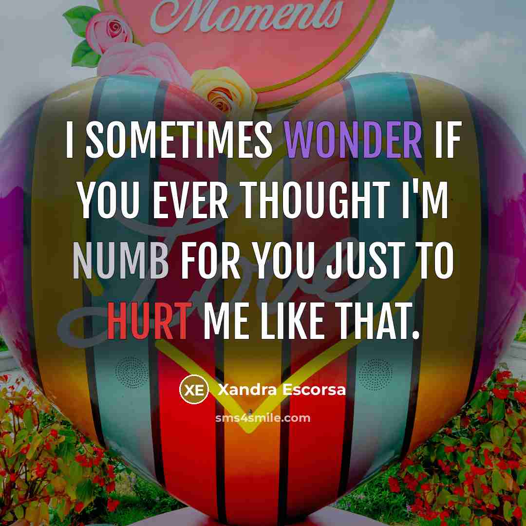 “I sometimes wonder if you ever thought I'm numb for…” quote by Xandra Escorsa