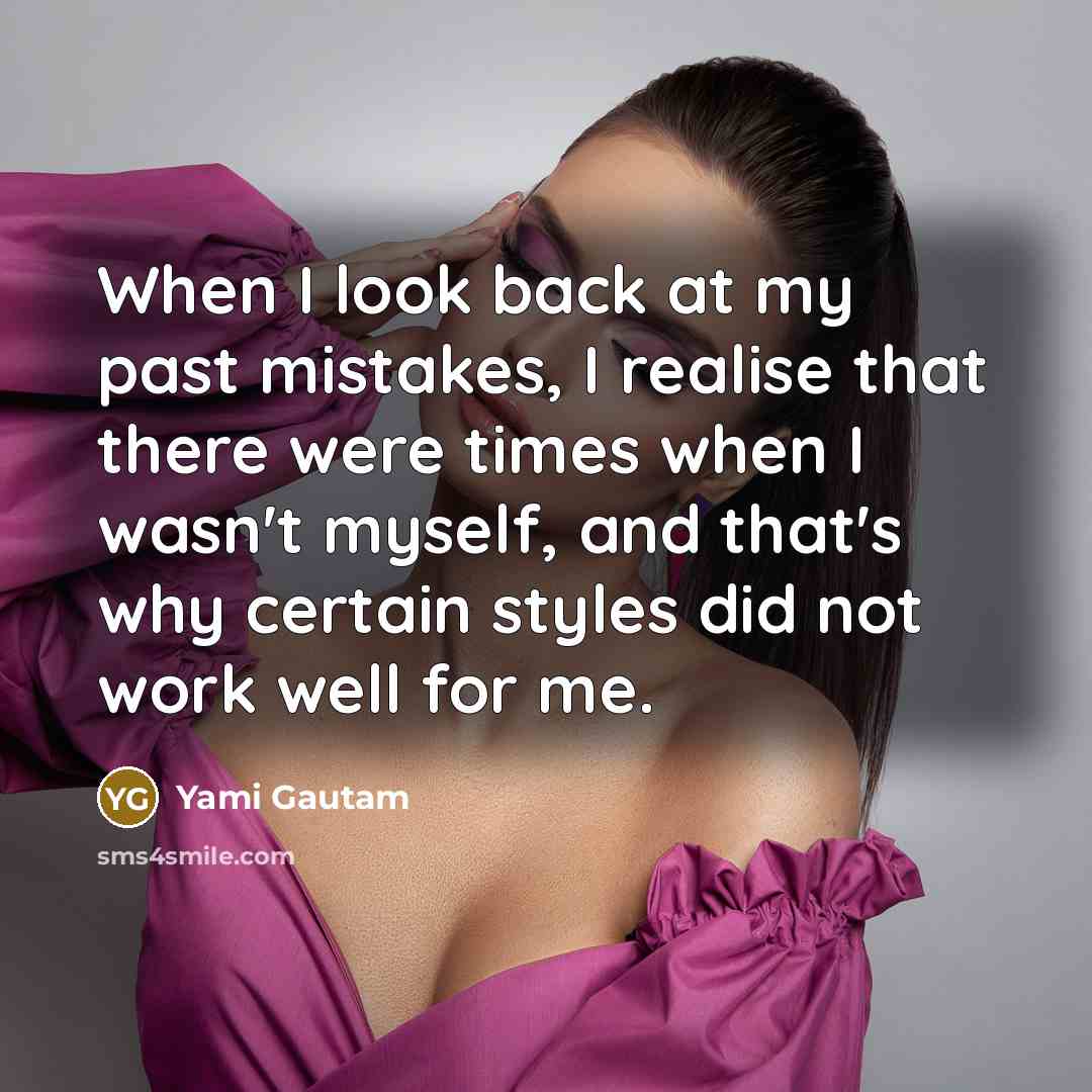 “When I look back at my past mistakes, I realise…” quote by Yami Gautam